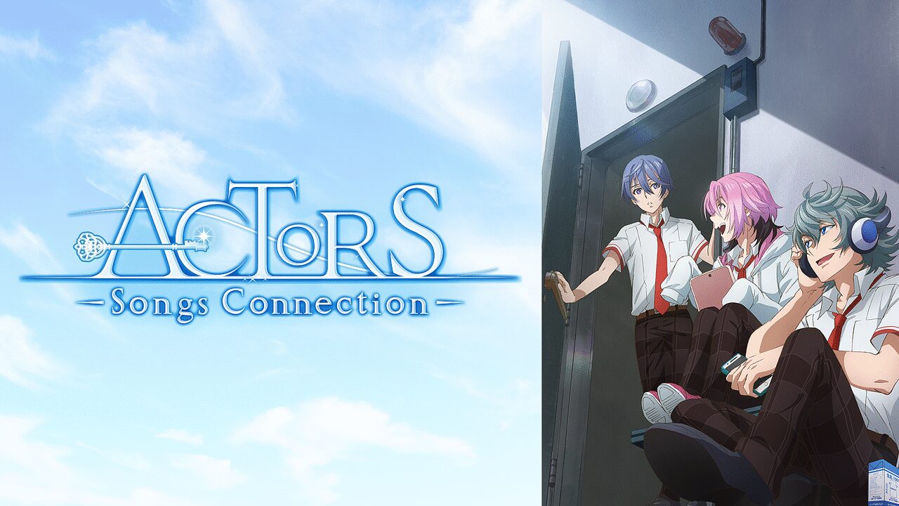 アニメ|ACTORS -Songs Connection-の動画を全話無料で見れる動画配信サイト